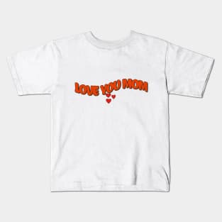 I love you mom Kids T-Shirt